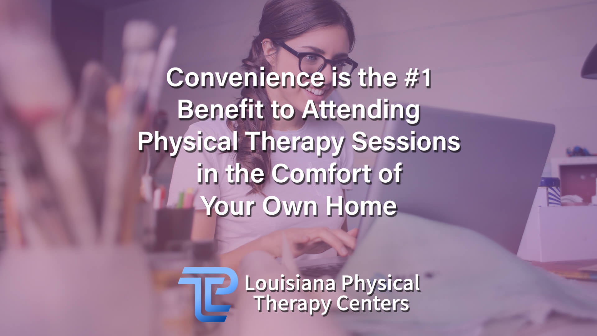 Convenience is the #1 Benefit to Attending Physical Therapy Sessions in the Comfort of Your Own Home
