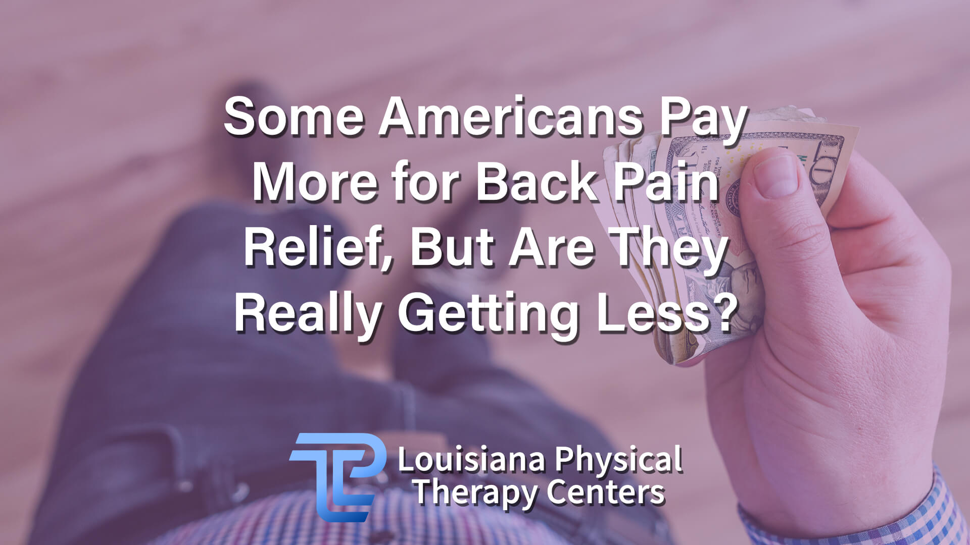 Some Americans Pay More for Back Pain Relief, But Are They Really Getting Less?